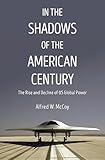 In the Shadows of the American Century: The Rise and Decline of US Global Power (Dispatch Books)