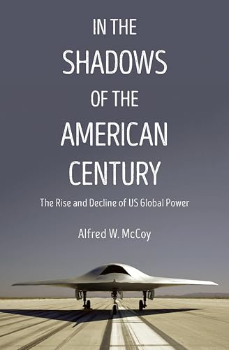 In the Shadows of the American Century: The Rise and Decline of US Global Power (Dispatch Books)