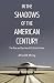 In the Shadows of the American Century: The Rise and Decline of US Global Power (Dispatch Books)