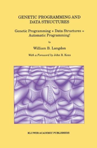 Book cover of Genetic Programming and Data Structures: Genetic Programming Data Structures = Automatic Programming! by W.B. Langdon (1998-04-30)