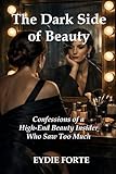 The Dark Side of Beauty: Confessions of a High-End Beauty Insider Who Saw Too Much