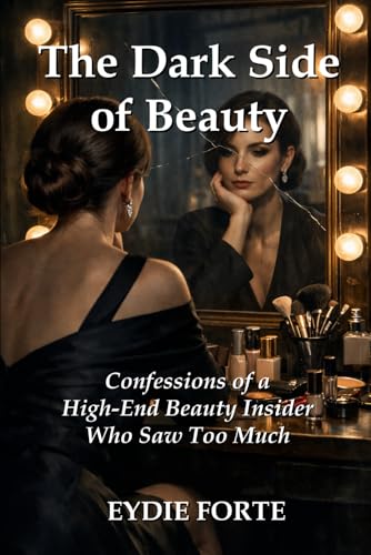 The Dark Side of Beauty: Confessions of a High-End Beauty Insider Who Saw Too Much