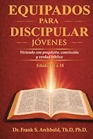 Equipados para Discipular (Jóvenes 16-18): Viviendo con propósito, convicción y verdad bíblica (Spanish Edition) 1971265144 Book Cover