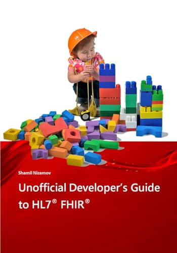 Unofficial Developer’s Guide to HL7® FHIR®