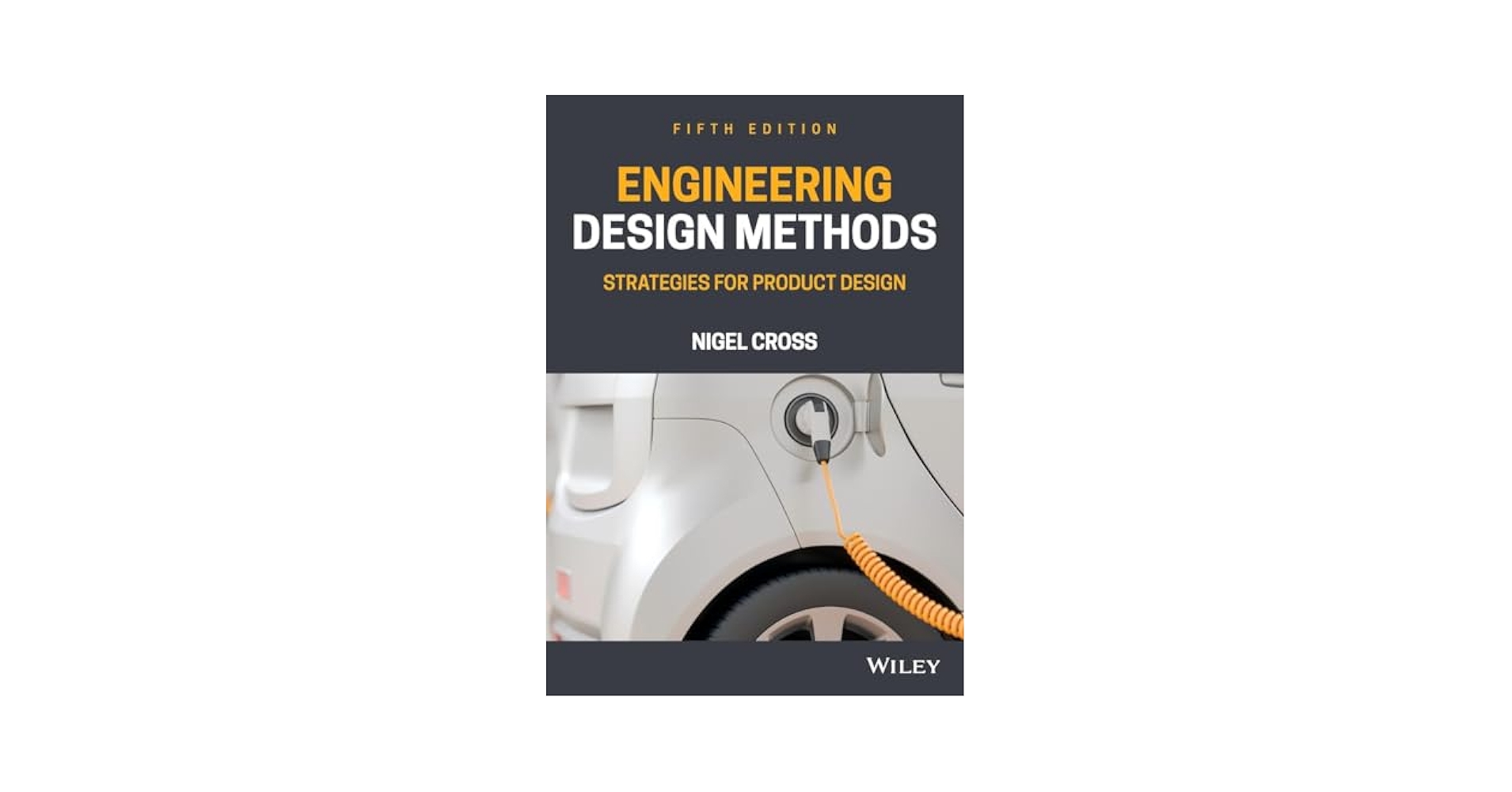 Engineering Design Methods: Strategies for Product Design