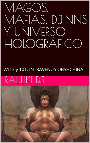 MAGOS, MAFIAS, DJINNS Y UNIVERSO HOLOGRÁFICO: A113 y 101. INTRAVENUS OBSHCHINA