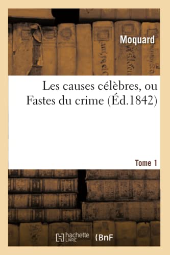 Les Causes Célèbres, Ou Fastes Du Crime. Tome 1 (Sciences Sociales) (French Edition)