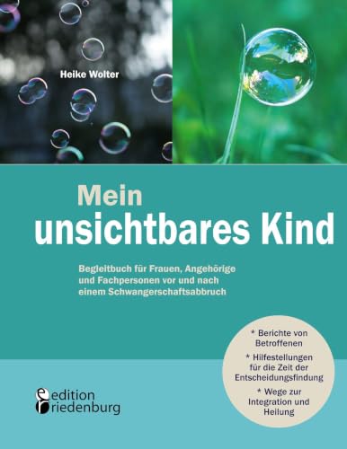 Mein unsichtbares Kind - Begleitbuch für Frauen, Angehörige und Fachpersonen vor und nach einem Schwangerschaftsabbruch (German Edition)