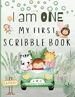 I Am One My First Scribble Book: Blank Pages Drawing & Coloring Book for Babies, Safari First Birthday Gift for 1 Year Old with Fun Prompts, I Am an ... I Can Scribble, Coloring for 1 Year Old Baby 1963812174 Book Cover