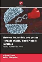 Sistema imunitário dos peixes - órgãos inatos, adquiridos e linfóides (Portuguese Edition) 6200722668 Book Cover
