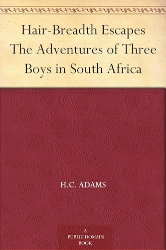 Hair-Breadth Escapes: The Adventures of Three Boys in South Africa