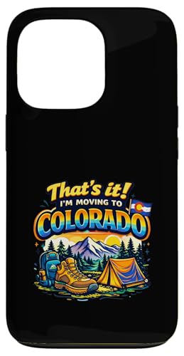 That's It I'm Moving to Colorado Funny Outdoor Lifestyle Hum �X�}�z�P�[�X iPhone 13 Pro �p