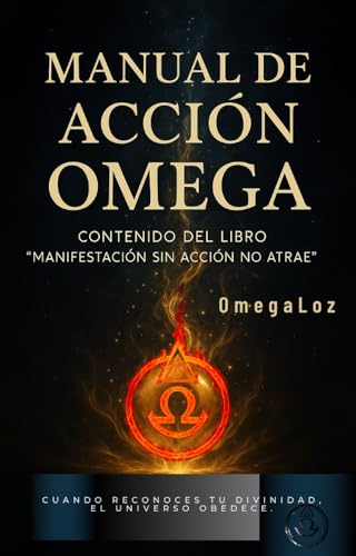  Manual de Accion Omega: La llave práctica para accionar el código cuántico de tu nueva realidad. (Spanish Edition)