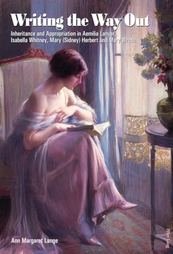 Writing the Way Out: Inheritance and Appropriation in Aemilia Lanyer, Isabella Whitney, Mary (Sidney) Herbert and Mary Wroth