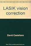 LASIK vision correction: The exciting new laser eye surgery, laser in-situ keratomileusis (LASIK) : a guide for patients (Doctor to patient series)