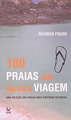 100 Praias Que Valem A Viagem - Uma Selecao Das Praias Mais Gostosas D