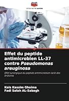 Effet du peptide antimicrobien LL-37 contre Pseudomonas areuginosa: Effet synergique du peptide antimicrobien isolé des brûlures (French Edition) 6208727952 Book Cover