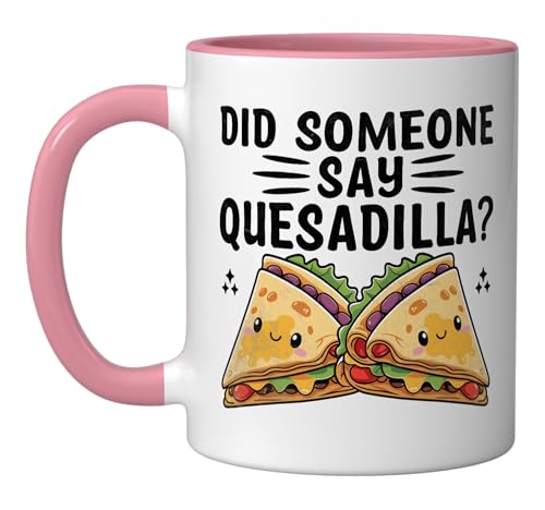 Comparison: Best Microwave Quesadilla 8 Did Someone Say Quesadilla Quesadillas Mexican Food Ceramic Mug, Pink/White