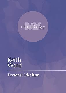 Personal Idealism (My Theology, 13)