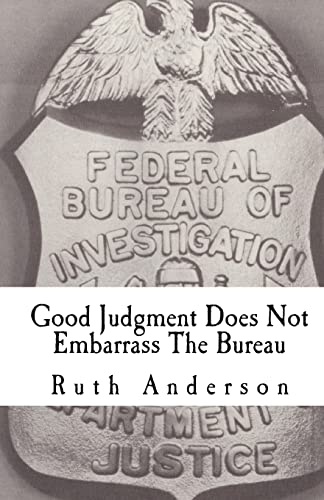 Good Judgment Does Not Embarrass The Bureau: FBI - Finesse and Faux Pas