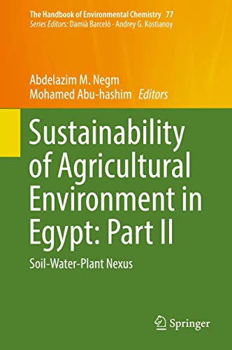 Sustainability of Agricultural Environment in Egypt: Part II: Soil-Water-Plant Nexus (The Handbook of Environmental Chemistry, 77)