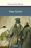 Vater Goriot: Roman (Große Klassiker zum kleinen Preis, Band 216) - Honoré de Balzac Übersetzer: Franz Hessel 