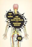 Body by Darwin: How Evolution Shapes Our Health and Transforms Medicine