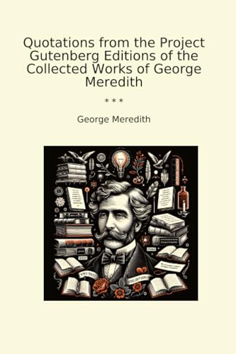 Quotations from the Project Gutenberg Editions of the Collected Works of George Meredith (Classic Books)