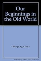 Our Beginnings in the Old World B001DB5J6K Book Cover