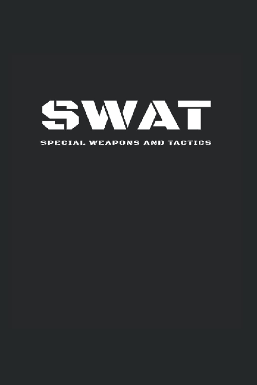 SWAT Special Weapons And Tactics: Wide Rulled Notebook For SWAT Team Members