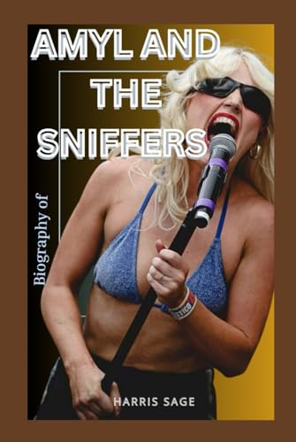 THE BIOGRAPHY OF AMYL AND THE SNIFFERS: THE ORIGIN AND LEGACY OF AMYL AND THE SNIFFERS