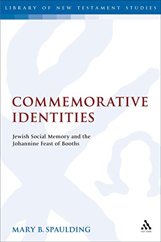 Commemorative Identities: Jewish Social Memory and the Johannine Feast of Booths (The Library of New Testament Studies)