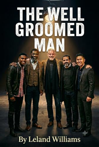 The Well Groomed Man: A complete guide to Male Hygiene , Grooming, style, and Confidence.
