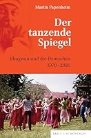Der Tanzende Spiegel: Bhagwan Und Die Deutschen 1970-2020 (German Edition) 3506796895 Book Cover