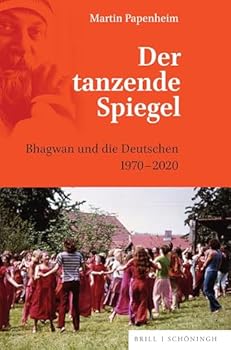 Hardcover Der Tanzende Spiegel: Bhagwan Und Die Deutschen 1970-2020 [German] Book