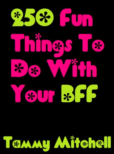 250 Fun Things To Do With Your BFF (Best Friends Forever 1)