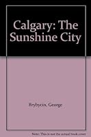 Calgary: The Sunshine City 0919029140 Book Cover