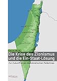 Die Krise des Zionismus und die Ein-Staat-Lösung: Zur Zukunft eines demokratischen Palästinas - Petra Wild