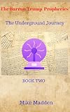 The Barron Trump Prophecies: The Underground Journey: A Consciousness Thriller (The Baron Trump Prophecies Book 2)