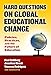 Hard Questions on Global Educational Change: Policies, Practices, and the Future of Education