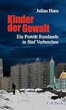Kinder der Gewalt: Ein Porträt Russlands in fünf Verbrechen (Beck Paperback)
