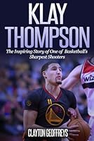 Klay Thompson: The Incredible Story of One of Basketball's Sharpest Shooters 1505541840 Book Cover