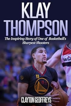 Klay Thompson: The Incredible Story of One of Basketball's Sharpest Shooters