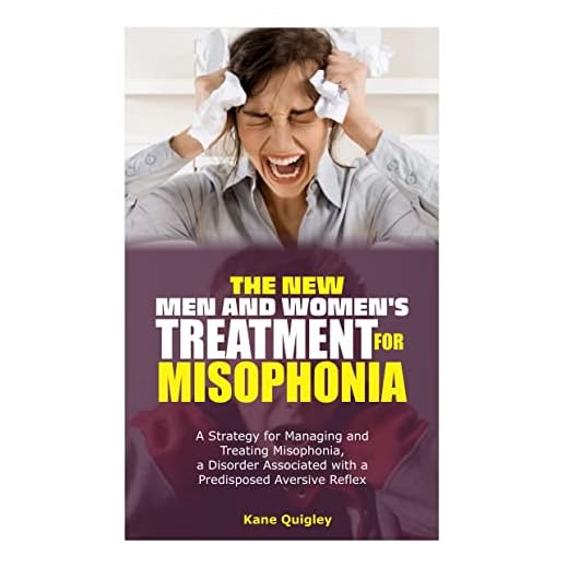 THE NEW MEN AND WOMEN'S TREATMENT FOR MISOPHONIA: A Strategy for Managing and Treating Misophonia, a Disorder Associated with a Predisposed Aversive Reflex