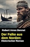 Der Falke aus dem Norden: Historischer Roman