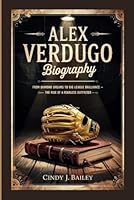 ALEX VERDUGO BIOGRAPHY: From Diamond Dreams to Big League Brilliance – The Rise of a Fearless Outfielder B0F5MZF638 Book Cover