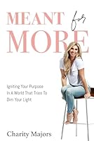 Meant For More: Igniting Your Purpose in a World That Tries to Dim Your Light 0578514834 Book Cover