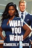 What You Want: Romance and Sex (Interracial Romance)