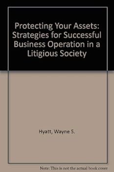 Paperback Protecting Your Assets: Strategies for Successful Business Operation in a Litigious Society Book