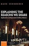Explaining the Reasons We Share: Explanation and Expression in Ethics, Volume 1